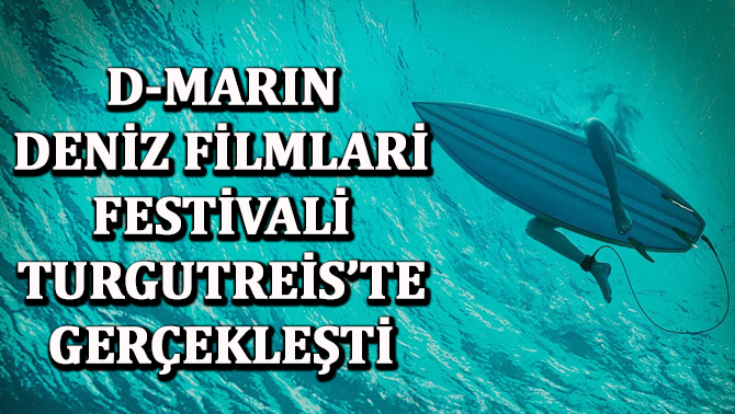 D-Marin Deniz Filmleri Festivali, Turgutreis'te sona erdi