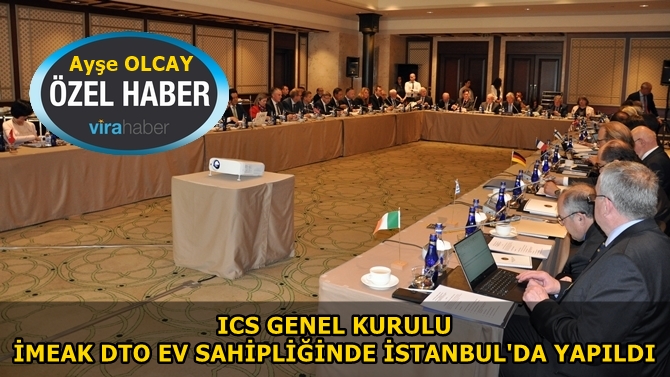 ICS Genel Kurulu, İMEAK DTO ev sahipliğinde İstanbul'da yapıldı
