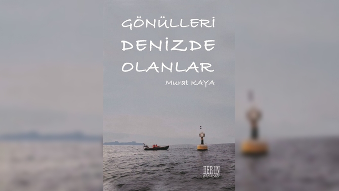 Murat Kaya'nın "Gönülleri Denizde Olanlar" isimli kitabı çıktı