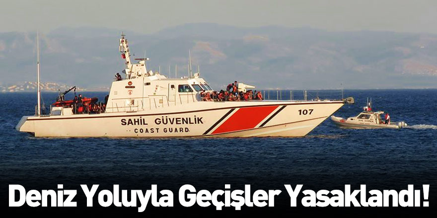 Deniz Yoluyla Geçişler Yasaklandı