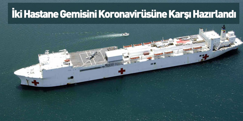 İki Hastane Gemisi Koronavirüsüne Karşı Hazırlandı