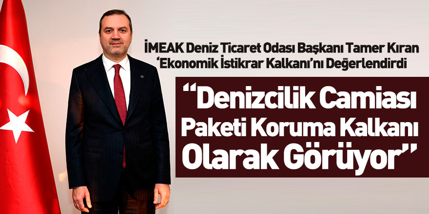 İMEAK Deniz Ticaret Odası Başkanı Tamer Kıran'dan Önemli Açıklama