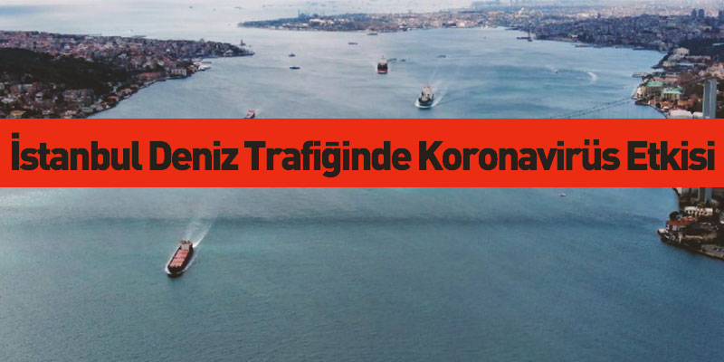 İstanbul Deniz Trafiğine Koronavirüs Etkisi
