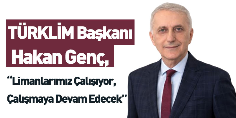 TÜRKLİM Başkanı Hakan Genç, Koronavirüs Nedeniyle Açıklama Yaptı