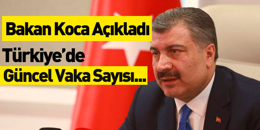 Sağlık Bakanı Güncel Koronavirüs Vaka Sayısını Açıkladı