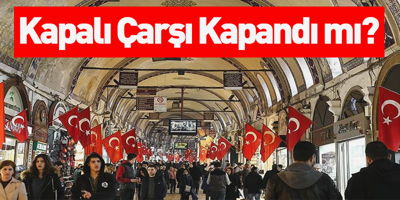 Kapalı Çarşı Kapatıldı mı?