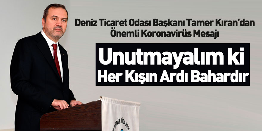 Deniz Ticaret Odası Başkanı Tamer Kıran’dan Koronavirüs Mesajı