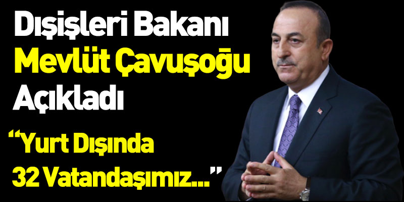 Dışişleri Bakanı Mevlüt Çavuşoğlu Açıkladı