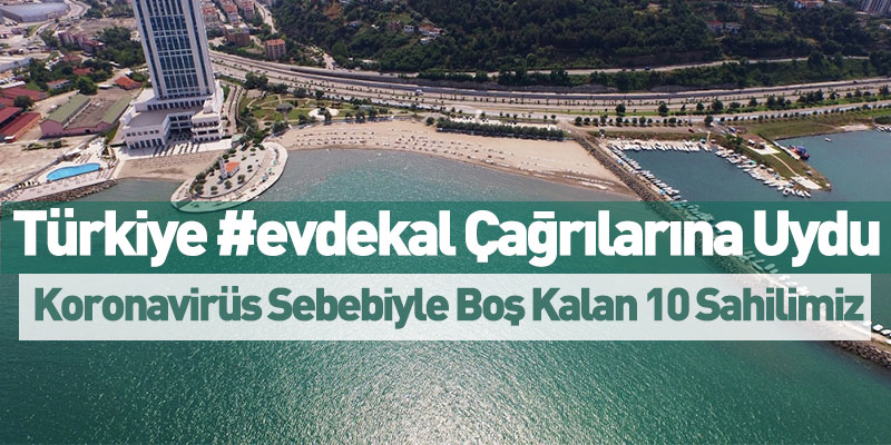 Koronavirüs Sebebiyle Boş Kalan 10 Sahilimizden İlginç Kareler