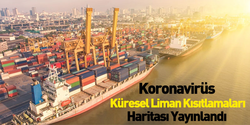 Koronavirüs Küresel Liman Kısıtlamaları Haritası Yayınlandı