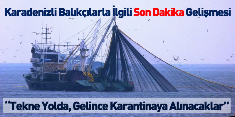 Karadenizli Balıkçılarla İlgili Son Dakika Gelişmesi