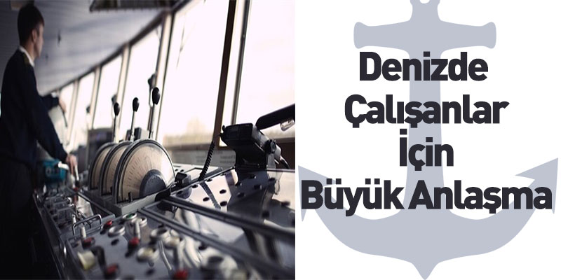 Denizde Çalışanlar İçin Büyük Anlaşma