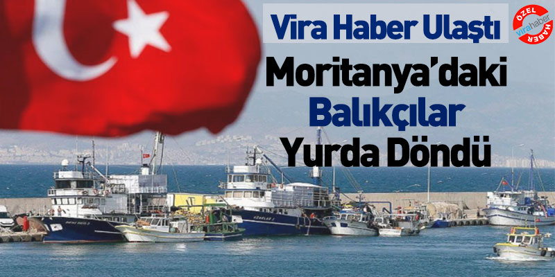 Moritanya’daki Karadenizli Balıkçılar Yurda Döndü