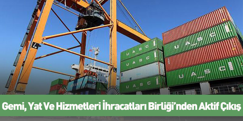 Gemi, Yat Ve Hizmetleri İhracatları Birliği’nden Aktif Çıkış