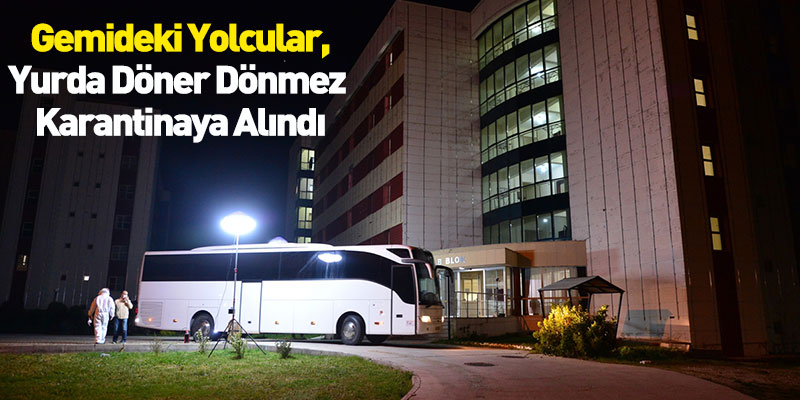 Gemideki Yolcular, Yurda Döner Dönmez Karantinaya Alındı