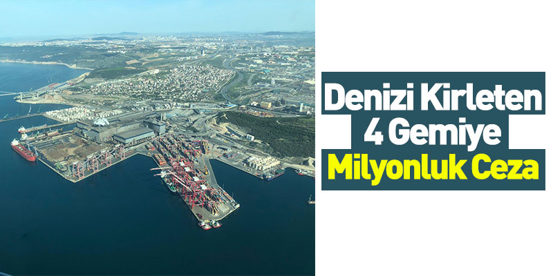 Denizi Kirleten 4 Gemiye Milyonluk Ceza