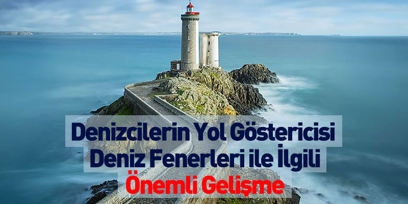 Deniz Fenerleri ile İlgili Önemli Gelişme