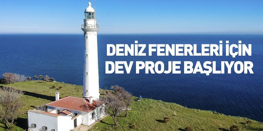 Dev Proje Başlıyor! 89 Deniz Feneri Yenilenecek