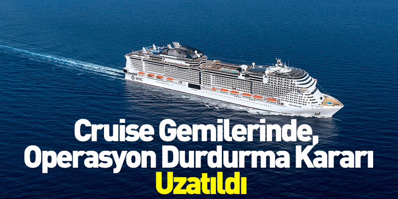 MSC CRUISES, Aldığı Operasyon Durdurma Kararını Uzattı