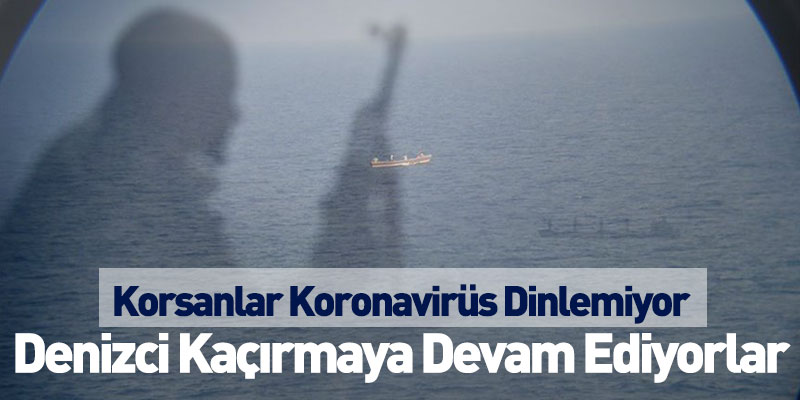 Korsanlar Koronavirüs Dinlemiyor