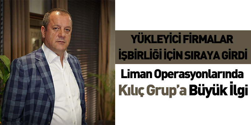 Liman Operasyonlarında Kılıç Grup’a Büyük İlgi