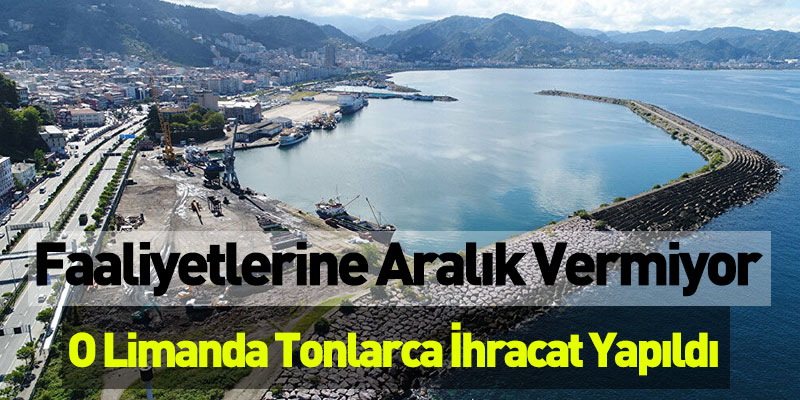 Faaliyetlerine Aralık Vermiyor, O Limanda Tonlarca İhracat Yapıldı