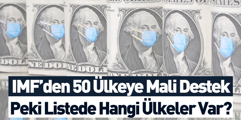 IMF’den 50 Ülkeye Mali Destek! Peki Listede Hangi Ülkeler Var?