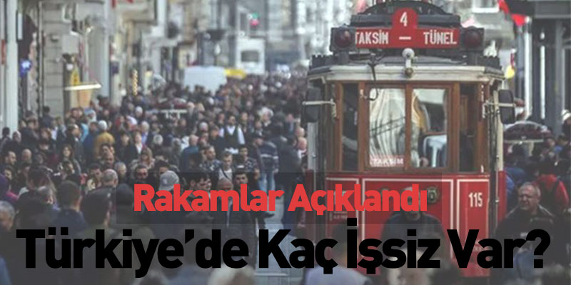 Rakamlar Açıklandı, Türkiye’de Kaç İşsiz Var?