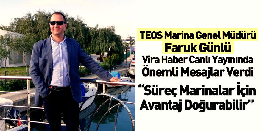 TEOS Marina Genel Müdürü Faruk Günlü Vira Haber'in Canlı Yayın Konuğu Oldu