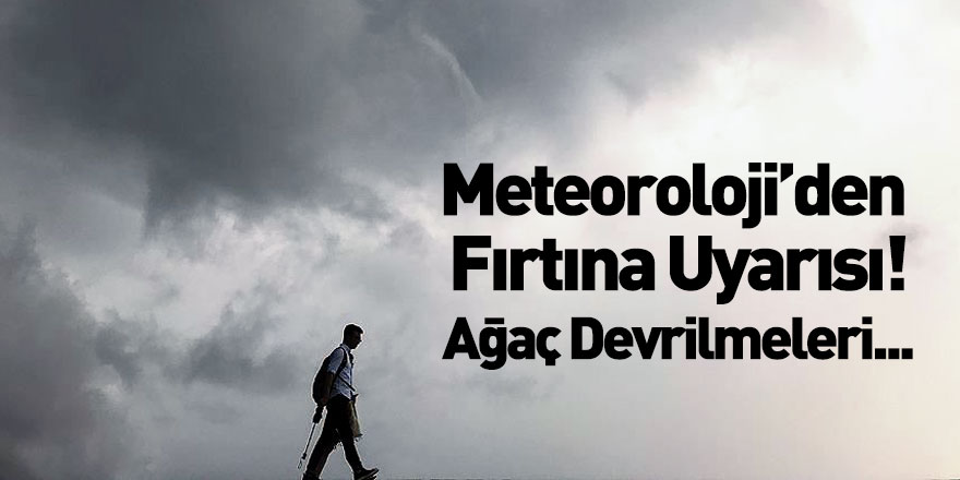 Meteoroloji'den Fırtına Uyarısı