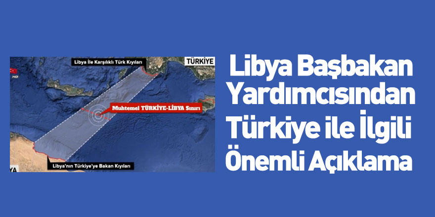 Libya Başbakan Yardımcısından Türkiye ile İlgili Önemli Açıklama