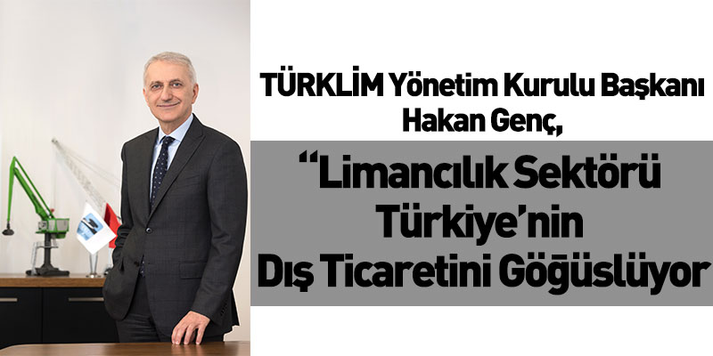 Limancılık Sektörü Türkiye’nin Dış Ticaretini Göğüslüyor