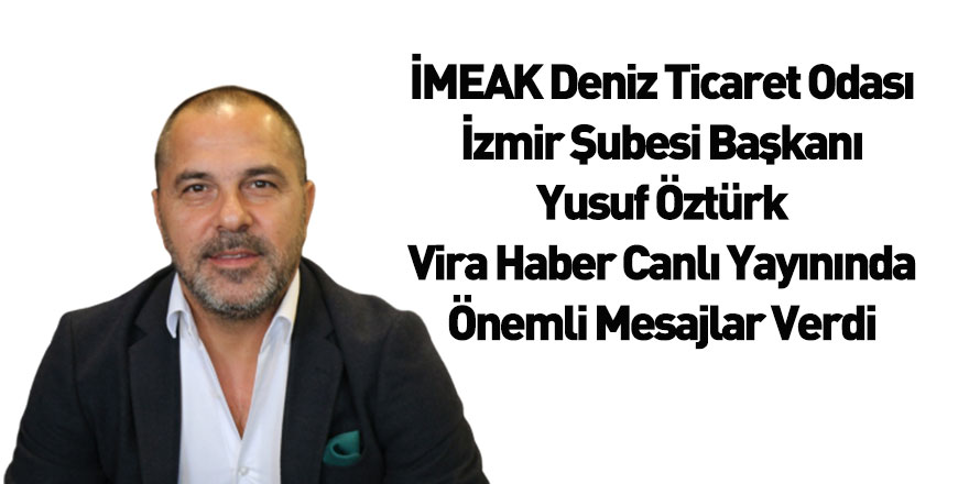 İMEAK DTO İzmir Şube Başkanı Yusuf Öztürk Vira Haber'in Konuğu Oldu