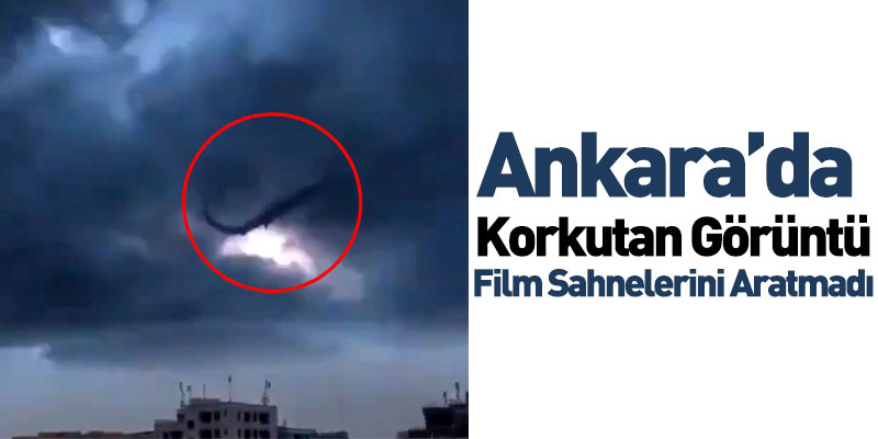 Ankara’da Korkutan Görüntü Film Sahnelerini Aratmadı