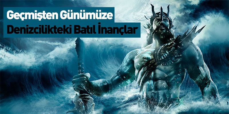 Geçmişten Günümüze Denizcilikteki Batıl İnançlar