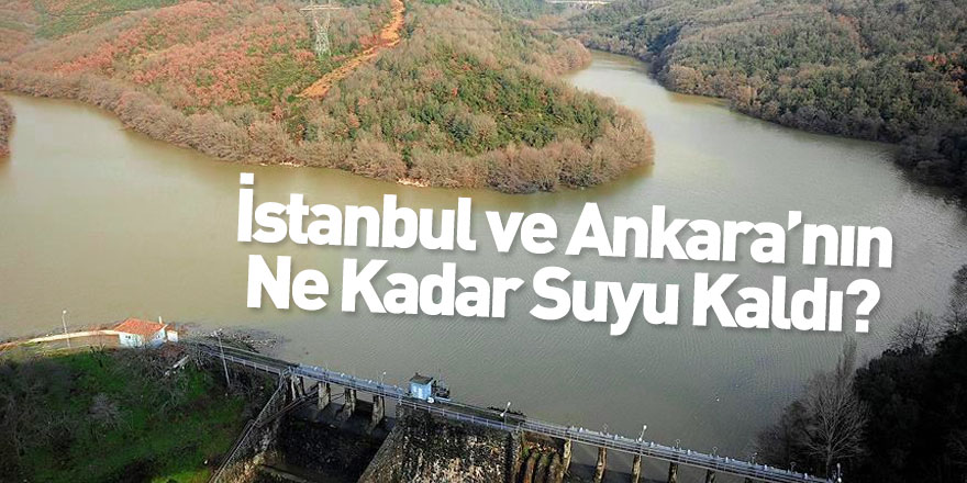 İstanbul ve Ankara'daki Baraj Doluluk Oranları Belli Oldu