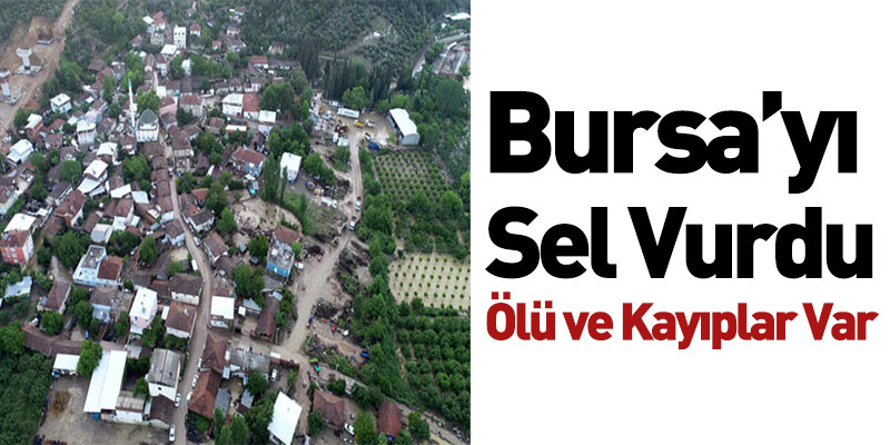 Bursa’yı Sel Vurdu Ölü ve Kayıplar Var