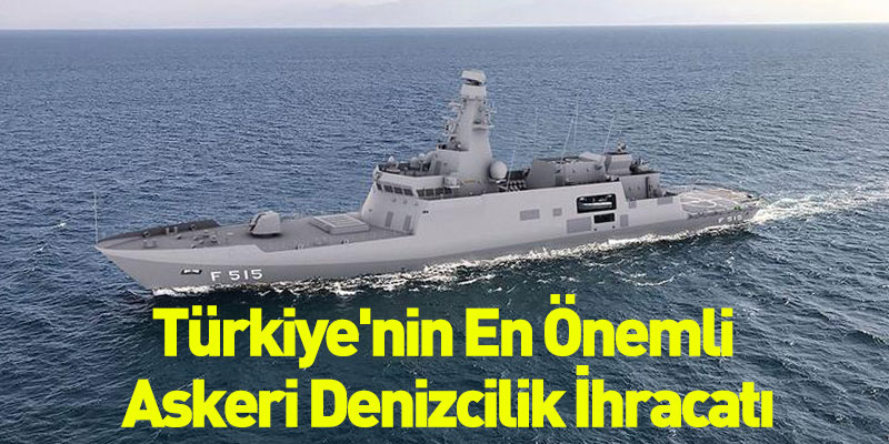 Türkiye'nin En Önemli Askeri Denizcilik İhracatı