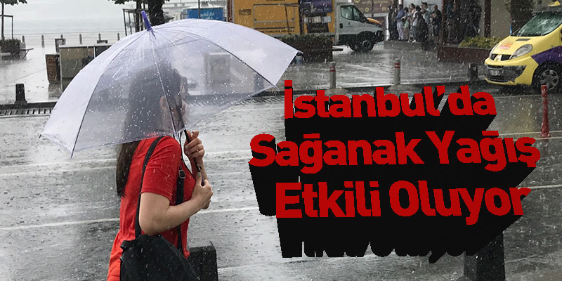 İstanbul’da Sağanak Yağış Etkili Oluyor