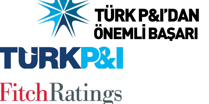 Türk P&I'ın Finansal Gücü Fitch Tarafından Tescillendi