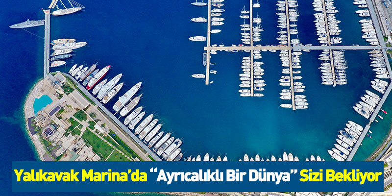 Yalıkavak Marina’da Ayrıcalıklı Bir Dünya Sizi Bekliyor