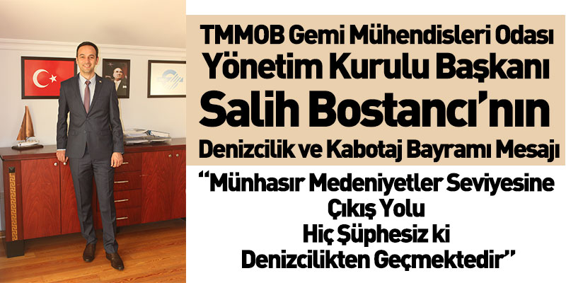 TMMOB Gemi Mühendisleri Odası Yönetim Kurulu Başkanı Salih Bostancı’nın Denizcilik ve Kabotaj Bayramı Mesajı