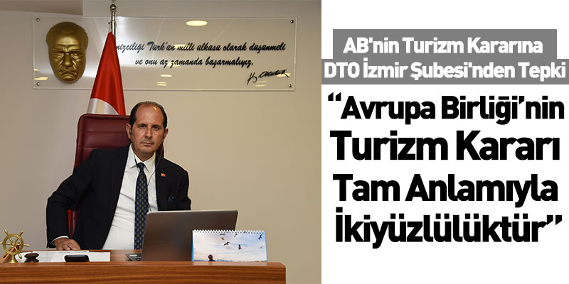 AB'nin Turizm Kararına DTO İzmir Şubesi'nden Tepki