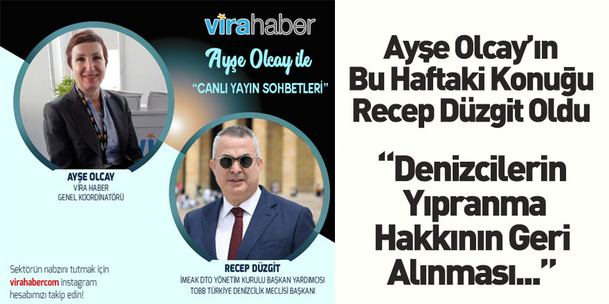 Ayşe Olcay ile Vira Sohbetleri'nin Bu Haftaki Konuğu İMEAK DTO Başkan Yardımcısı Recep Düzgit Oldu