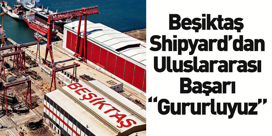 Beşiktaş Shipyard'tan Uluslararası Başarı