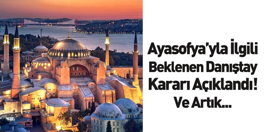 Ayasofya'yla İlgili Beklenen Karar Açıklandı