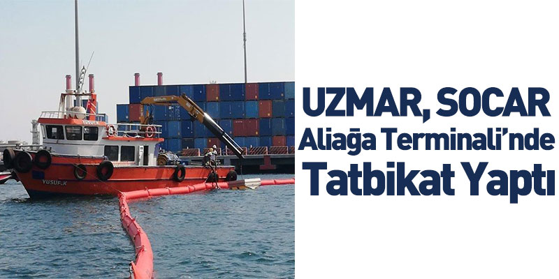 UZMAR, SOCAR Aliağa Terminali’nde Tatbikat Yaptı