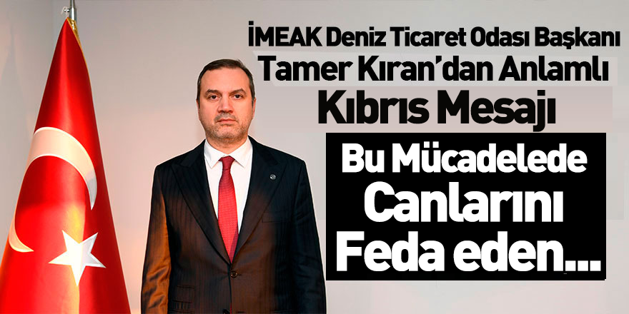 İMEAK DTO Başkanı Tamer Kıran'dan Kıbrıs Mesajı