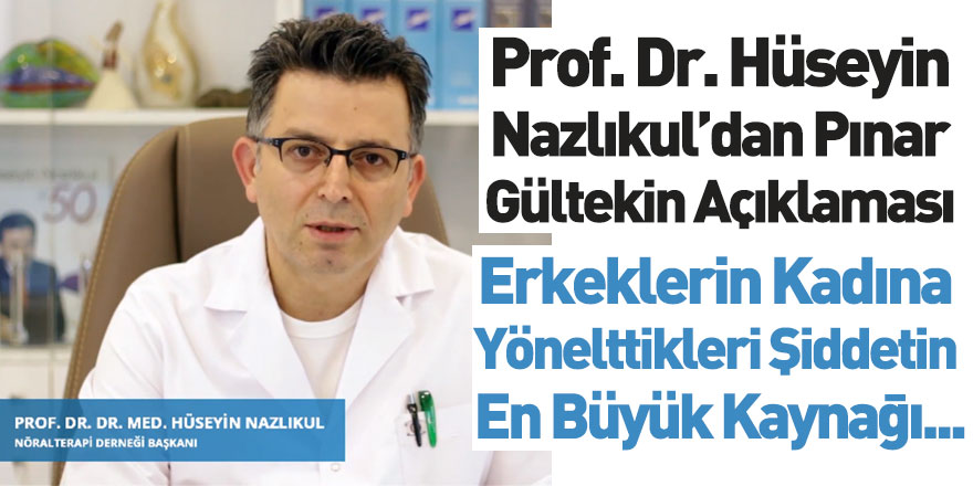 Prof Dr. Hüseyin Nazlıkul'dan Pınar Gültekin Açıklaması