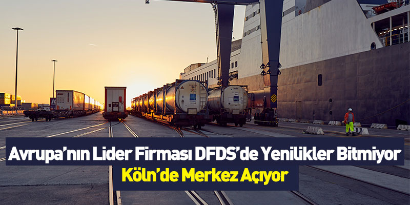 Avrupa’nın Lider Firması DFDS’de Yenilikler Bitmiyor